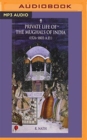 PRIVATE LIFE OF THE MUGHALS OF INDIA - Book