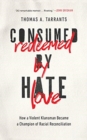 CONSUMED BY HATE REDEEMED BY LOVE - Book