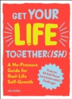 Get Your Life Together(ish) : A No-Pressure Guide for Real-Life Self-Growth - eBook
