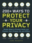 200+ Ways to Protect Your Privacy : Simple Ways to Prevent Hacks and Protect Your Privacy--On and Offline - Book