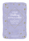 Your Wedding Astrologer : How to Plan the Perfect Wedding Based on Your Zodiac Sign - Book