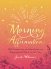 Morning Affirmations : 200 Phrases for an Intentional and Openhearted Start to Your Day - eBook