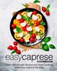 Easy Caprese Cookbook : Taste Homemade Restaurant Style Cooking with Easy Caprese Recipes - Book