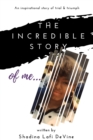 The Incredible Story of Me : Inspirational Stories of Trial and Triumph - Book