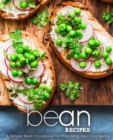 Bean Recipes : A Simple Bean Cookbook for Preparing Delicious Beans - Book