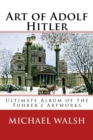 Art of Adolf Hitler : Ultimate Album of the Fuhrer's Artworks - Book