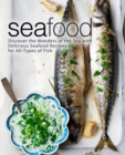 Seafood : Discover the Wonders of the Sea with Delicious Seafood Recipes for All-Types of Fish - Book