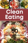 The Clean Eating Cookbook for Healthy Weight : 50 Easy All-Natural Recipes for Working and Living Well - Book