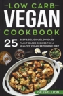 Low Carb Vegan Cookbook : 25 Best & Delicious Low Carb Plant-Based Recipes for a Healthy Vegan Ketogenic Diet - Book
