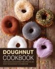 Doughnut Cookbook : Delicious Doughnut Recipes in an Easy Doughnut Cookbook - Book