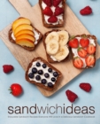 Sandwich Ideas : Enjoyable Sandwich Recipes Everyone Will Love in a Delicious Sandwich Cookbook - Book