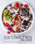 Sandwiches for Lunch : A Lunch Cookbook with Delicious Sandwich Recipes - Book
