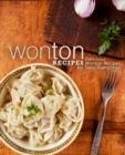 Wonton Recipes : Delicious Wonton Recipes for Tasty Dumplings - Book