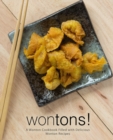 Wontons! : A Wonton Cookbook Filled with Delicious Wonton Recipes - Book