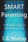 Smart Parenting : A Modern Guide to the Modern Teen - Book