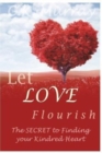Let Love Flourish : The Secret to Finding Your Kindred Heart - Book