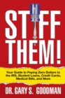 Stiff Them! : Your Guide to Paying Zero Dollars to the IRS, Student Loans, Credit Cards, Medical Bills, and More - Book