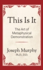 This is It!: The Art of Metaphysical Demonstration : The Art of Metaphysical Demonstration - Book