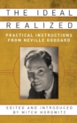 The Ideal Realized : Practical Instructions From Neville Goddard - Book