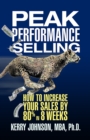 Peak Performance Selling : How to Increase Your Sales by 80% in 8 Weeks - Book