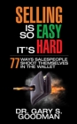 Selling is So Easy It's Hard : 77 Ways Salespeople Shoot Themselves in the Wallet - Book