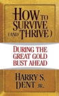 How to Survive (And Thrive) During...The Great Gold Bust Ahead - Book