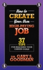 How to Create Your Own High Paying Job : 37 Tips for Reaching Your Career Goals - Book