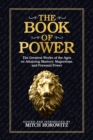 The Book of Power : The Greatest Works of the Ages on Attaining Mastery, Magnetism, and Personal Power - Book
