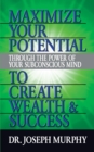 Maximize Your Potential Through the Power of Your Subconscious Mind to Create Wealth and Success - Book