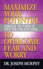 Maximize Your Potential Through the Power of Your Subconscious Mind to Overcome Fear and Worry - Book