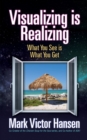 Visualizing is Realizing : What You See is What You Get - Book