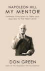 Napoleon Hill My Mentor : Timeless Principles to Take Your Success to The Next Level - Book
