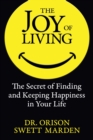 The Joy of Living : The Secret of Finding and Keeping Happiness in Your Life - Book