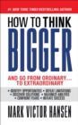 How to Think Bigger : And Go From Ordinary...To Extraordinary - Book
