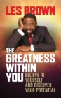 The Greatness Within You : Believe in Yourself and Discover Your Potential - Book