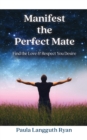 Manifest the Perfect Mate : Find the Love and Respect You Desire - Book
