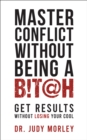 Master Conflict Without Being a Bitch : Get Results Without Losing Your Cool - Book
