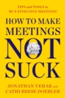 How to Make Meetings Not Suck : Tips and Tools for an Effective Meeting Process - Book