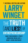 The Truth (And Lies!) Of Entrepreneurship : Make Your Business A Profit Generating Dream, Not A Money Losing Nightmare! - Book