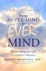 From Never-Mind to Ever-Mind : Transforming the Self to Embrace Miracles - Book