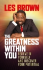 The Greatness Within You : Believe in Yourself and Discover Your Potential - Book