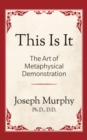 This is It!: The Art of Metaphysical Demonstration : The Art of Metaphysical Demonstration - eBook