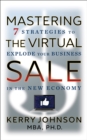 Mastering the Virtual Sale : 7 Strategies to Explode Your Business in the New Economy - eBook