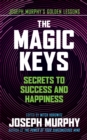 The Magic Keys : Secrets to Success and Happiness - eBook