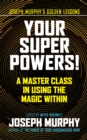 Your Super Powers! : A Master Class in Using the Magic Within - eBook