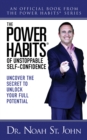 The Power Habits(R) of Unstoppable Self-Confidence : Uncover The Secret to Unlock Your Full Potential - eBook
