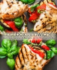 Lunch Box Sandwiches : Delicious Sandwich Recipes to Fill Your Lunch Box - Book