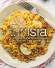 Tunisia : From Tunis to Sfax Taste Delicious Cooking from Tunisia - Book
