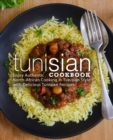 Tunisian Cookbook : Enjoy Authentic North-African Cooking in Tunisian Style with Delicious Tunisian Recipes - Book