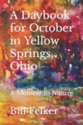 A Daybook for October in Yellow Springs, Ohio : A Memoir in Nature - Book